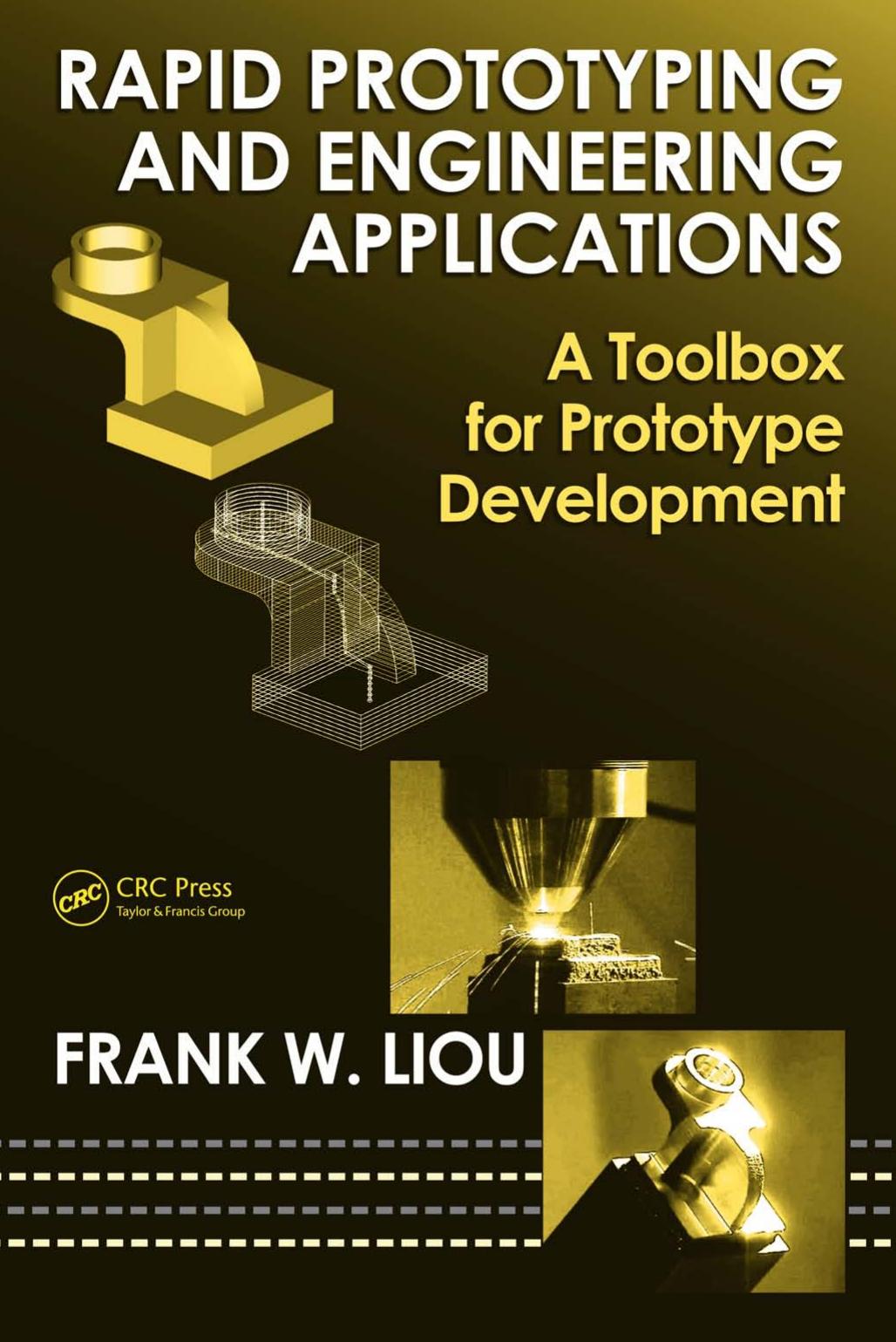 Rapid Prototyping and Engineering Applications: A Toolbox for Prototype Development (Mechanical Engineering) by Frank W. Liou