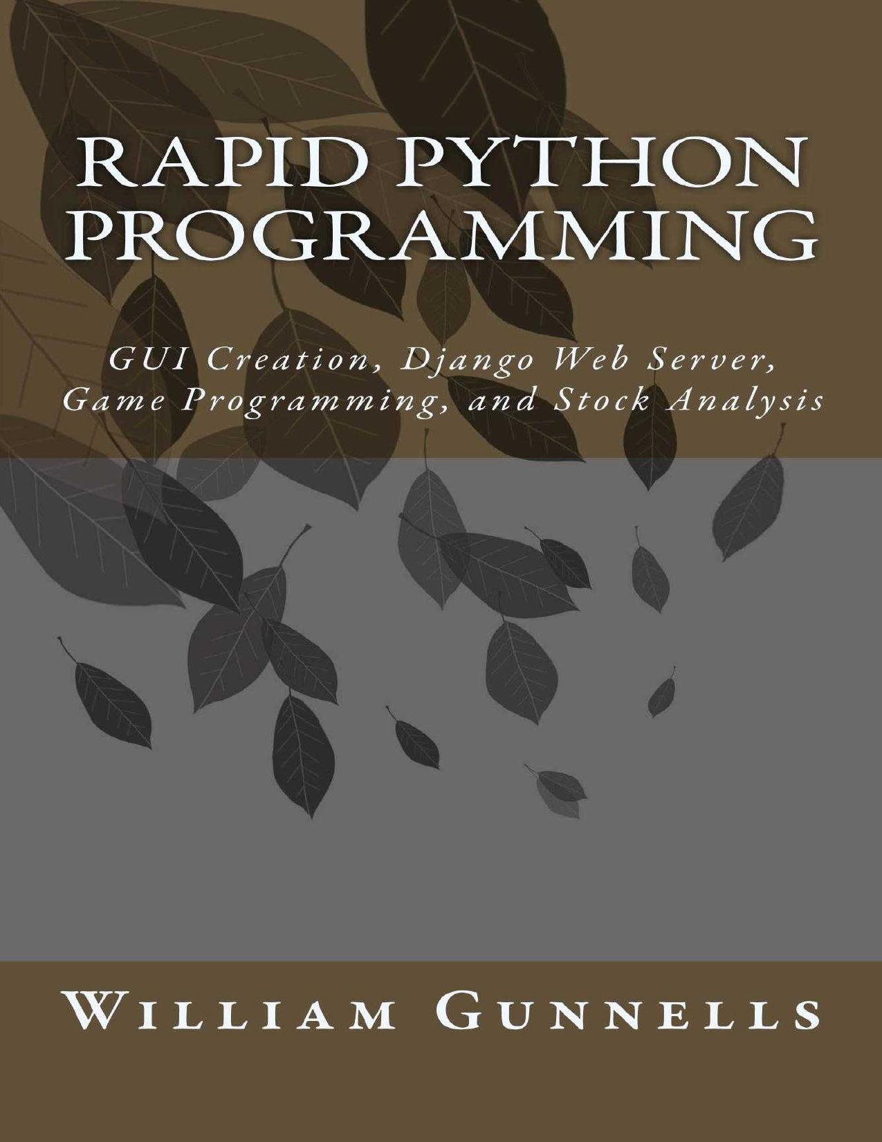 Rapid Python Programming: GUI Creation, Django Web Server, Game Programming, and Stock Analysis by William Gunnells