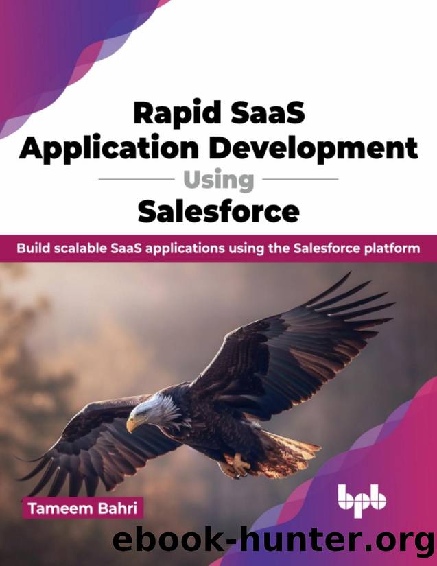 Rapid SaaS Application Development Using Salesforce: Build scalable SaaS applications using the Salesforce platform by Bahri Tameem;