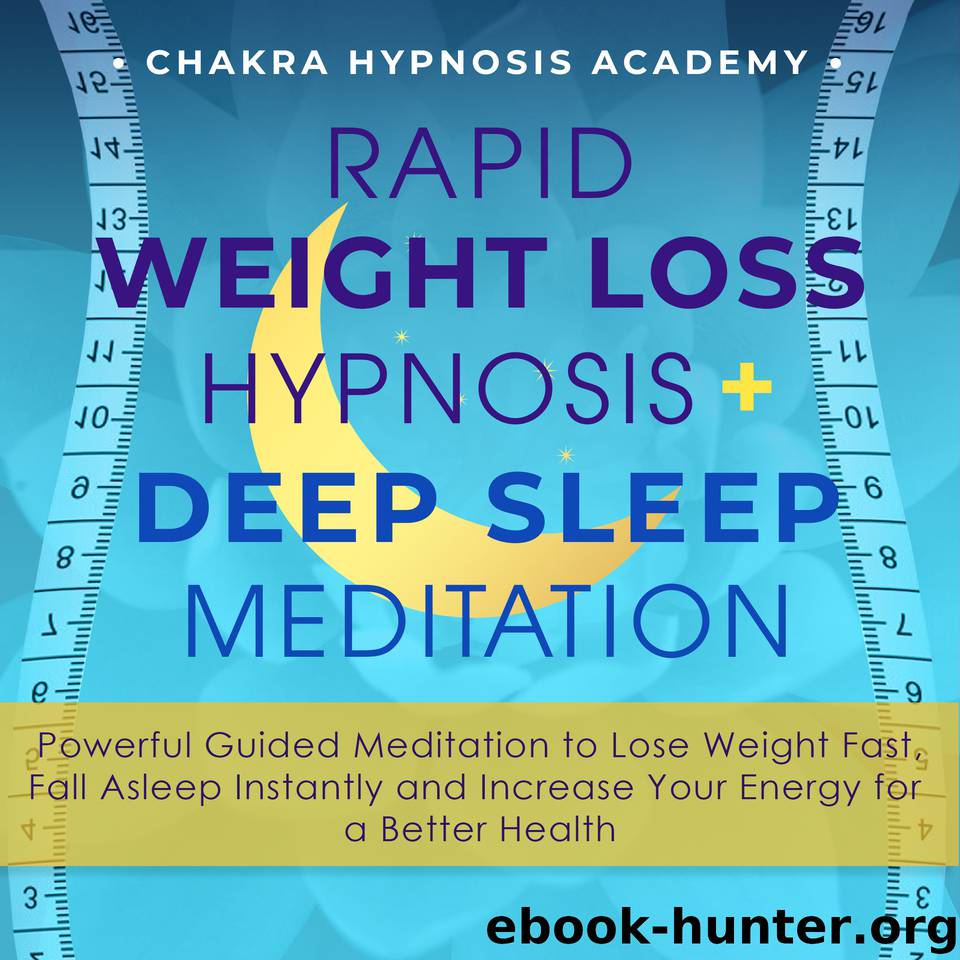 Rapid Weight Loss Hypnosis + Deep Sleep Meditation: Powerful Guided Meditation to Fall Asleep Instantly, Lose Weight Fast, and Increase Your Energy for a Better Health (Hypnotic Gastric Band) by Hypnosis Academy Chakra