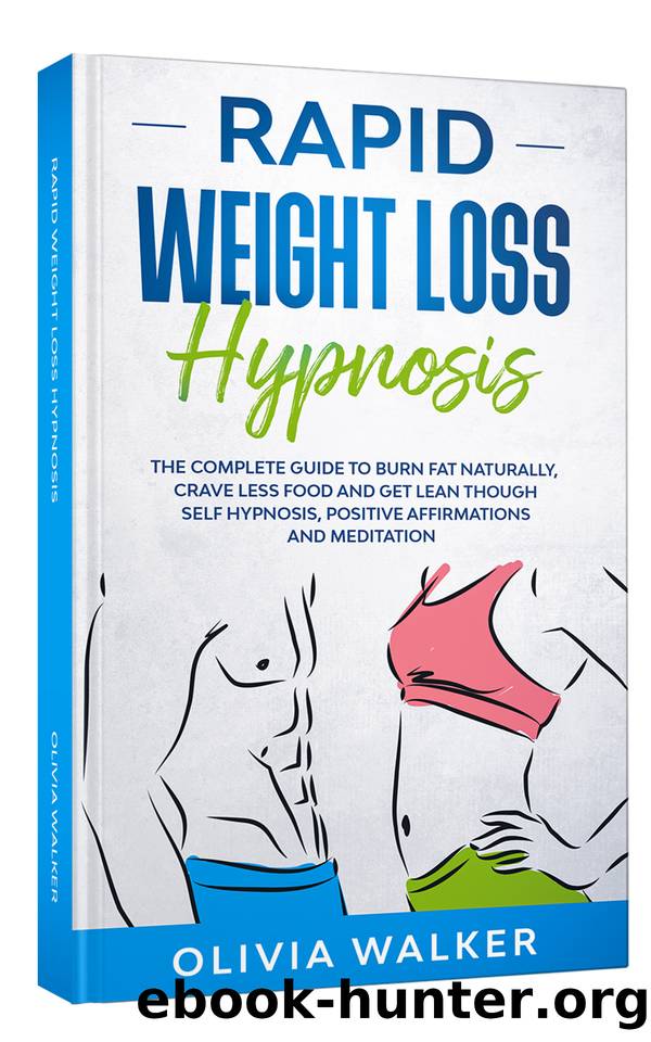 Rapid Weight Loss Hypnosis: The Complete Guide To Burn Fat Naturally, Crave Less Food And Get Lean Though Self Hypnosis, Positive Affirmations And Meditation by Olivia Walker