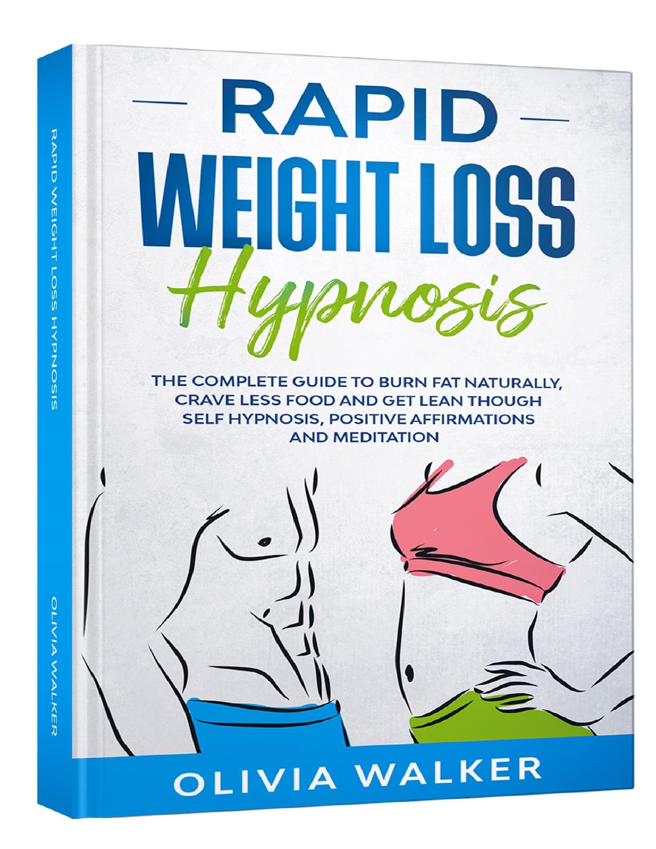 Rapid Weight Loss Hypnosis: The Complete Guide To Burn Fat Naturally, Crave Less Food And Get Lean Though Self Hypnosis, Positive Affirmations And Meditation by Walker Olivia