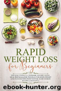 Rapid Weight Loss for Beginners: The New Complete Cookbook and Diet Guide. Meal Prep Magazine Program for Quick Weight Loss Success with Point System. Slow Cooker Recipes. (Crockpot) by Sandra Fox