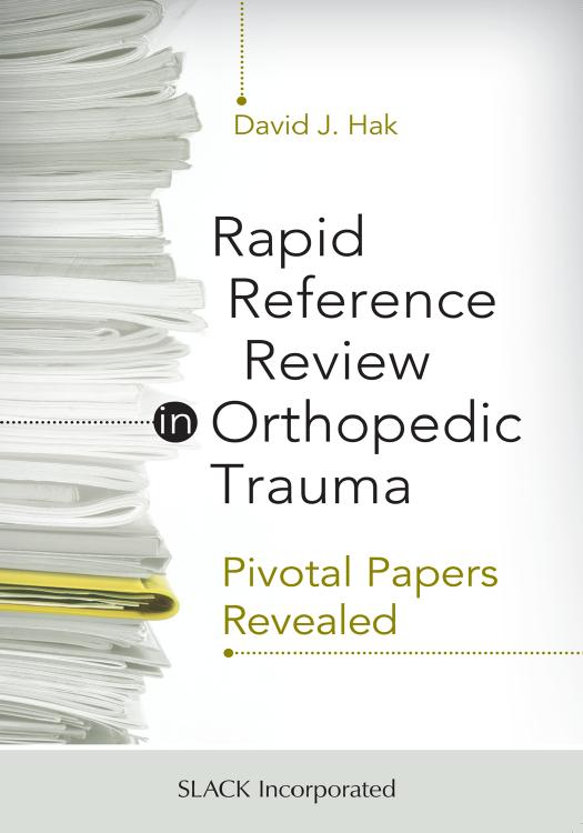 Rapid reference review in orthopedic trauma : pivotal papers revealed by Hak David J
