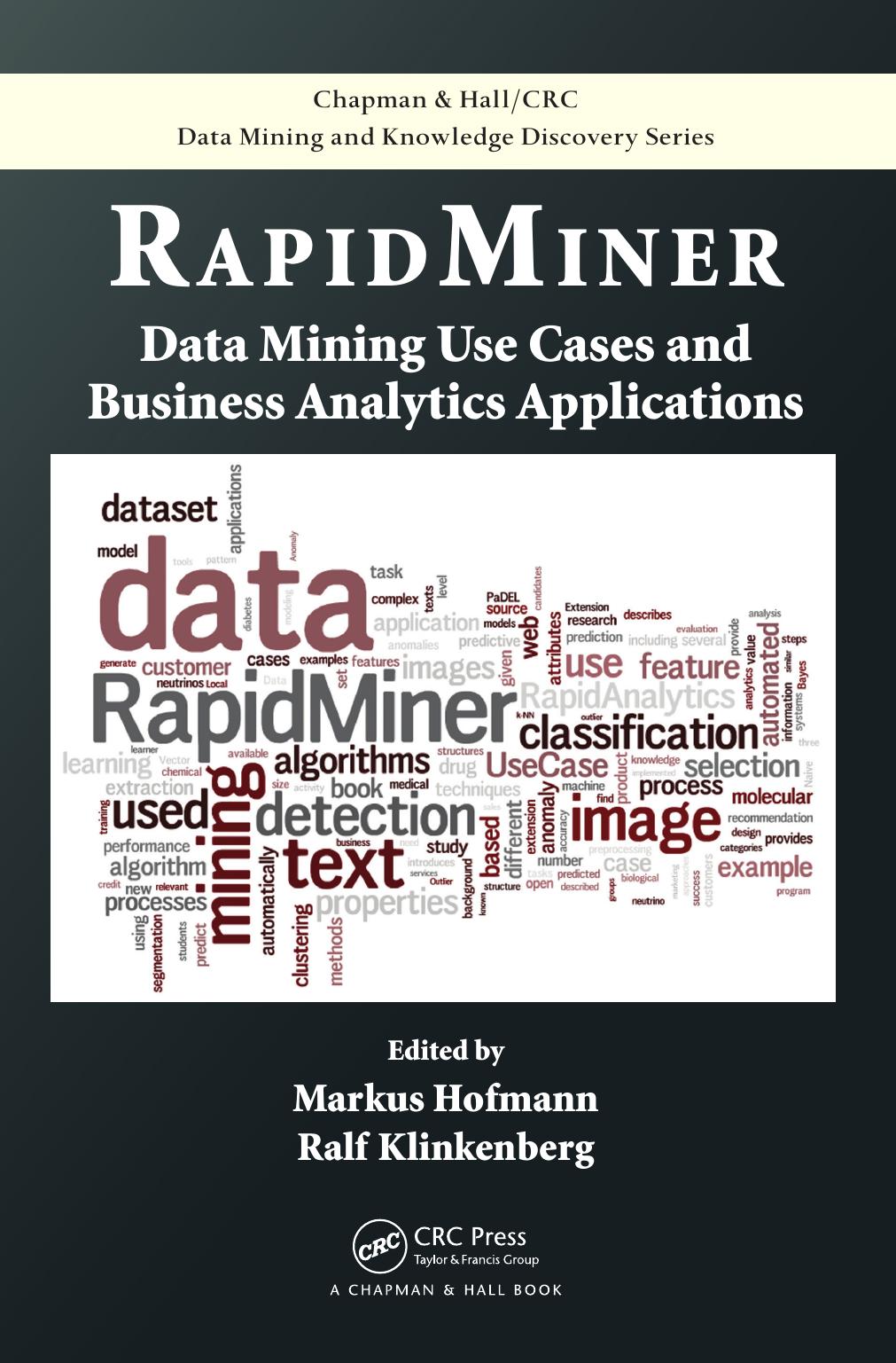 RapidMiner: Data Mining Use Cases and Business Analytics Applications by Markus Hofmann & Ralf Klinkenberg