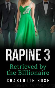 Rapine 3: Retrieved by the Billionaire by Charlotte Rose