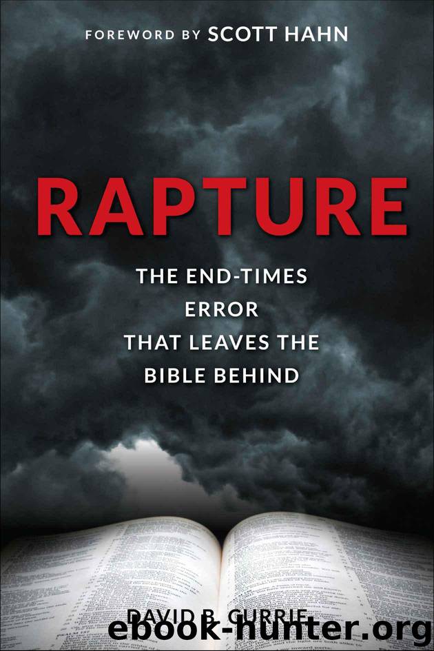Rapture: The End-Times Error That Leaves the Bible Behind by David B. Currie