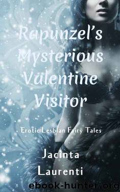 Rapunzel's Mysterious Valentine Visitor: Erotic Lesbian Fairy Tales by Jacinta Laurenti