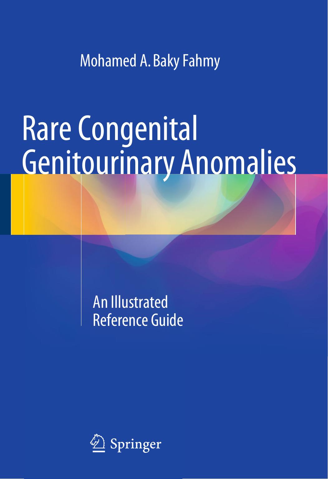 Rare Congenital Genitourinary Anomalies: An Illustrated Reference Guide by Mohamed A. Baky Fahmy