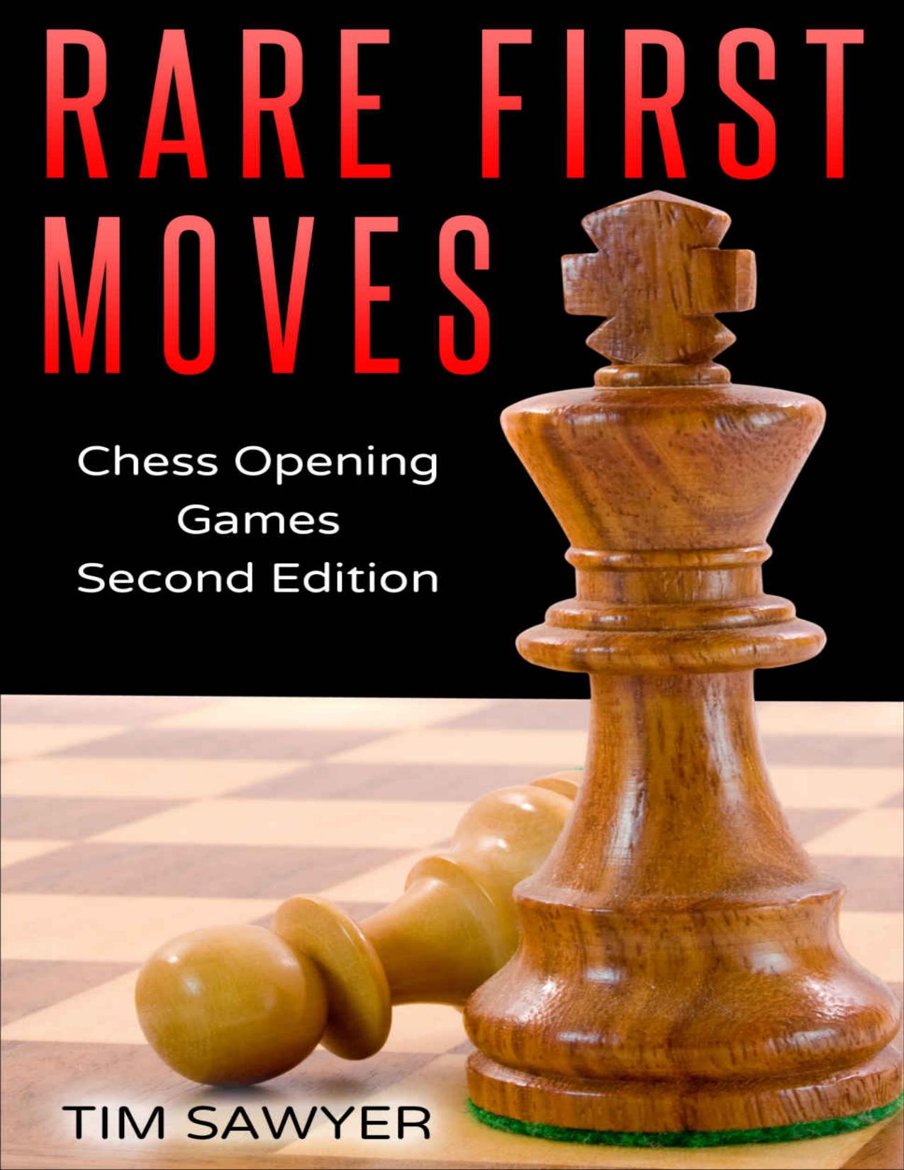 Rare First Moves: Chess Opening Games - Second Edition by Tim Sawyer