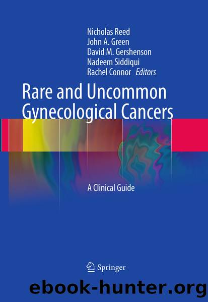 Rare and Uncommon Gynecological Cancers by Nicholas Reed John Alan Green David M. Gershenson Nadeem Siddiqui & Rachel Connor
