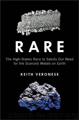 Rare: The High-Stakes Race to Satisfy Our Need for the Scarcest Metals on Earth by Keith Veronese