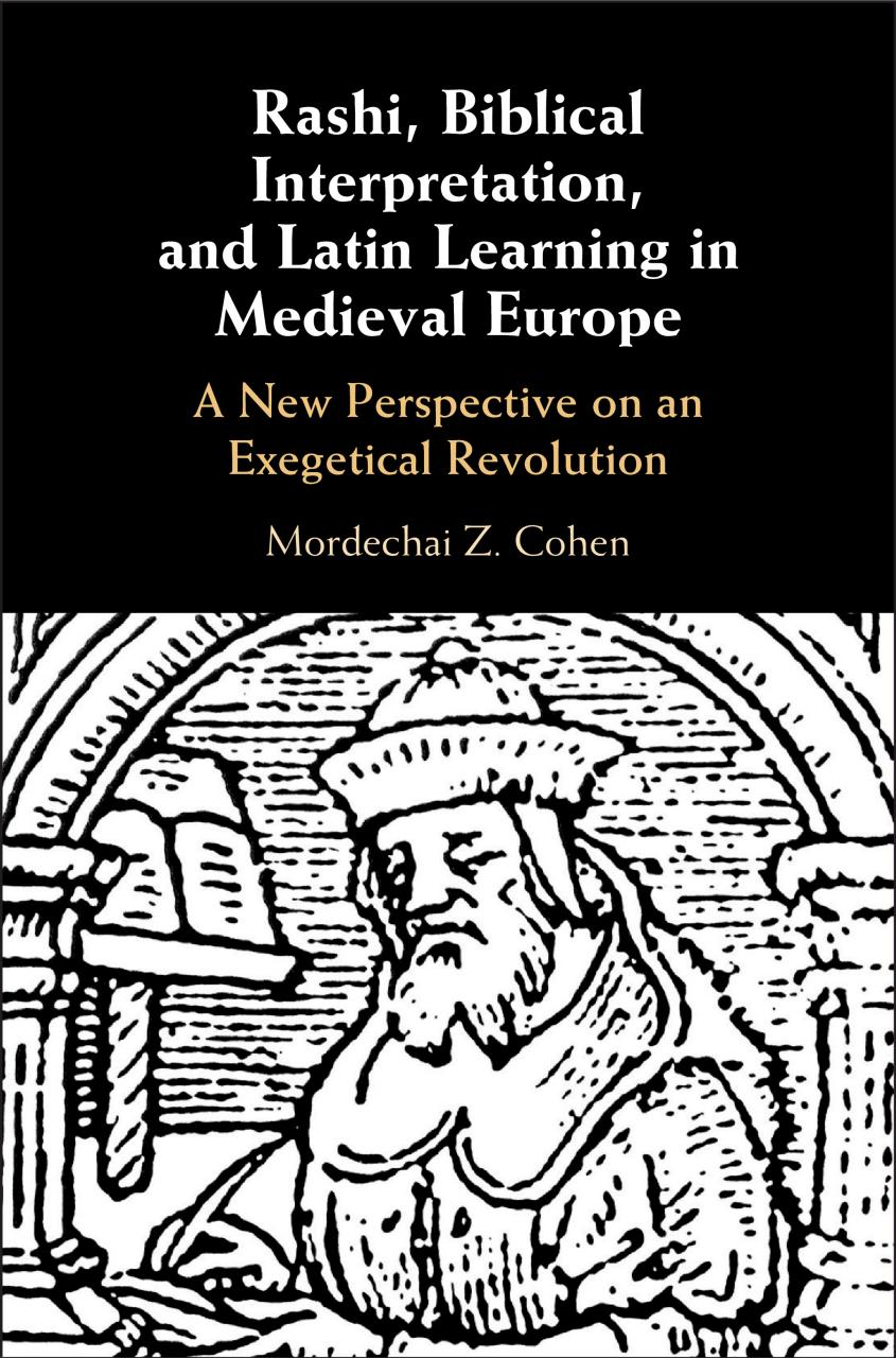 Rashi, Biblical Interpretation, and Latin Learning in Medieval Europe: A New Perspective on an Exegetical Revolution by Mordechai Z. Cohen