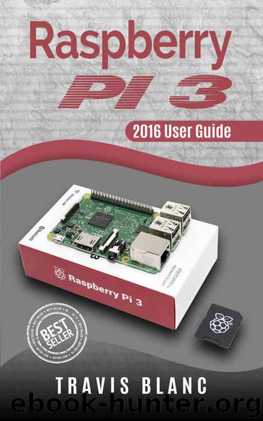 Raspberry PI 3: 2016 User Guide (Raspberry Pi, Python, Raspberry Pi 2, Perl, Programming, Raspberry Pi 3, Ruby)