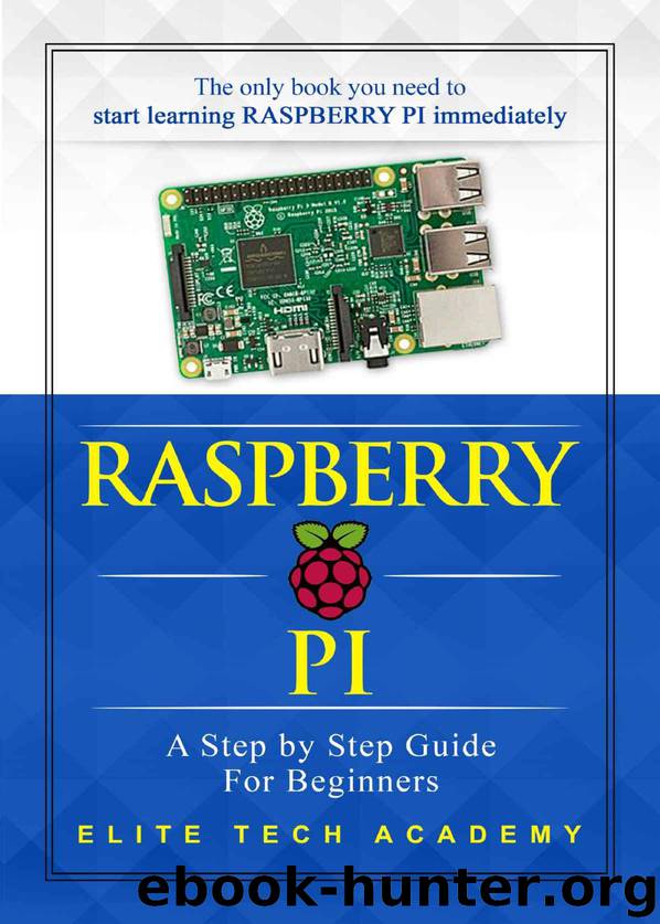 Raspberry PI: A Step By Step Guide For Beginners by Elite Tech Academy