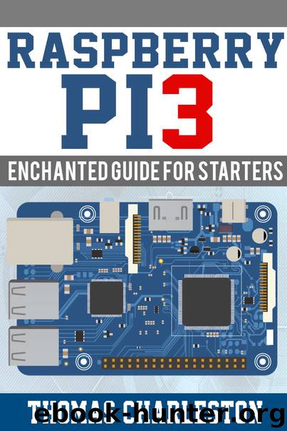 Raspberry PI3: Enchanted Guide for Starters by Thomas Charlestom