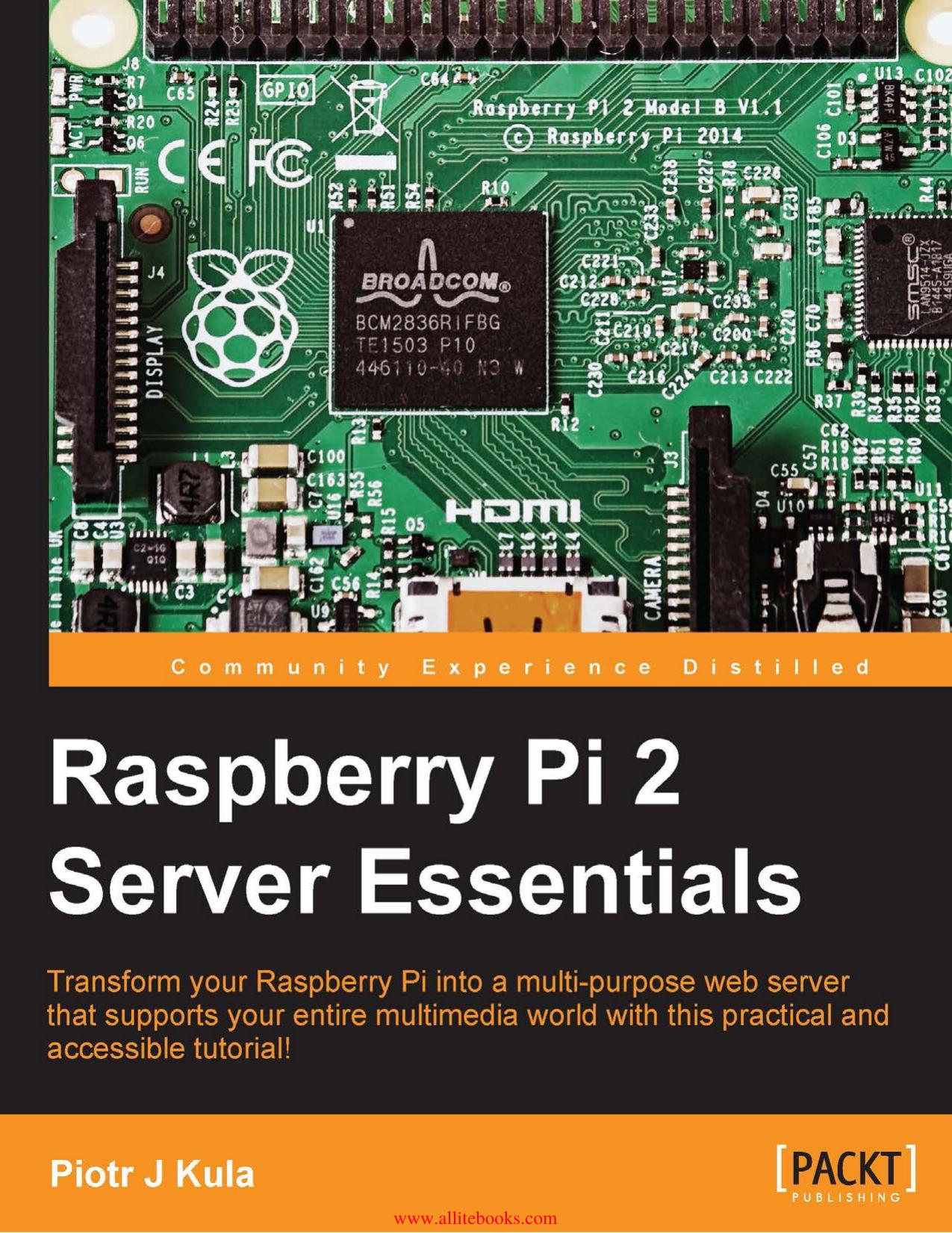 Raspberry Pi 2 Server Essentials by Kula Piotr J;