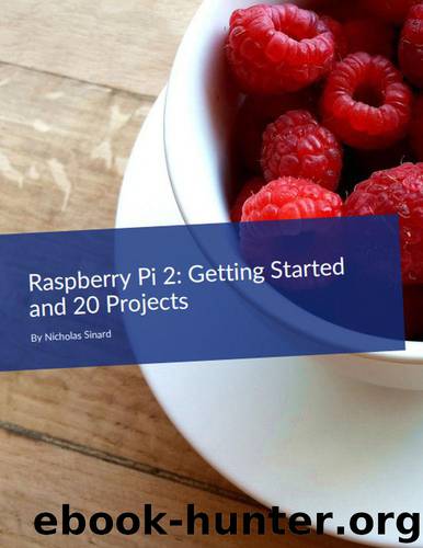 Raspberry Pi 2: Getting Started and 20 Projects by Sinard Nicholas