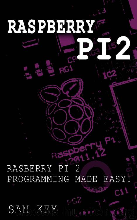 Raspberry Pi 2: Raspberry Pi 2 Programming Made Easy (Raspberry Pi, Android Programming, Programming, Linux, Unix, C Programming, C+ Programming) by Solis Tech