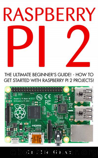 Raspberry Pi 2: The Ultimate Beginner's Guide! - How To Get Started With Raspberry Pi 2 Projects! (Raspberry Pi 2, Raspberry Pi Projects, html) by Kevin Gray