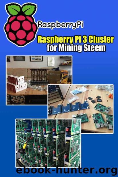 Raspberry Pi 3 Cluster for Mining Steem - Building a Mining Rig with 40 Raspberry Pi 3: How To Build A Raspberry Pi-Based Bitcoin Mining Rig by Aldo Deni