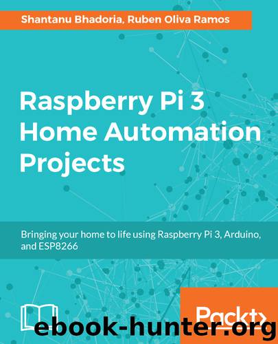 Raspberry Pi 3 Home Automation Projects by Shantanu Bhadoria