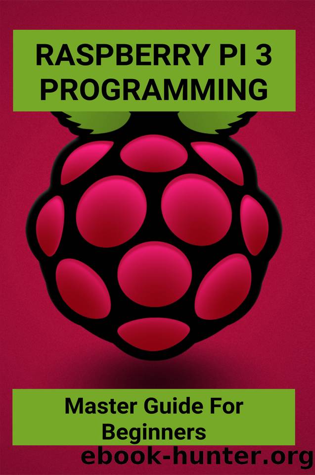 Raspberry Pi 3 Programming: Master Guide For Beginners: Advanced Raspberry Pi 4 Projects by Kijek Timmy