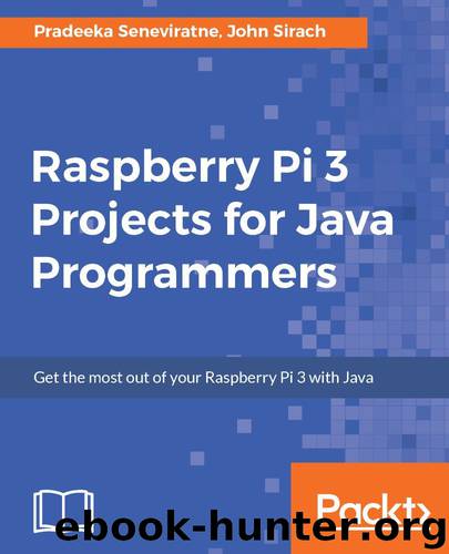 Raspberry Pi 3 Projects for Java Programmers by Pradeeka Seneviratne & John Sirach