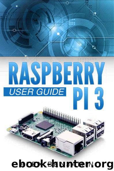 Raspberry Pi 3: 2016 User Guide by Alex Benjamin
