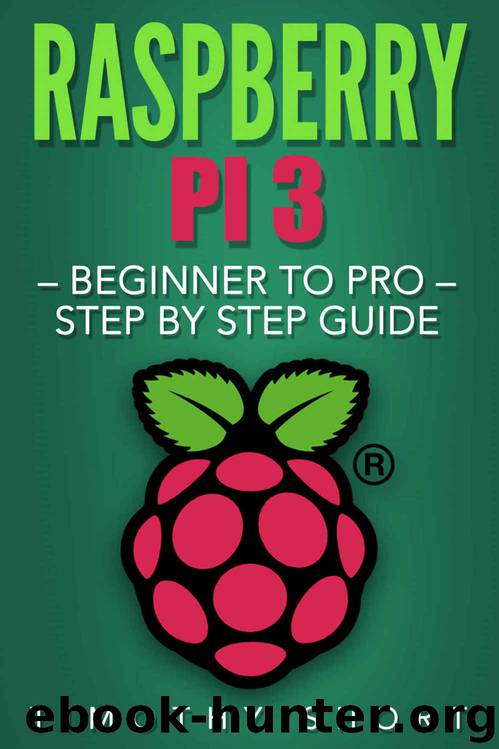 Raspberry Pi 3: Beginner to Pro – Step by Step Guide (Raspberry Pi 3 2016) by Timothy Short