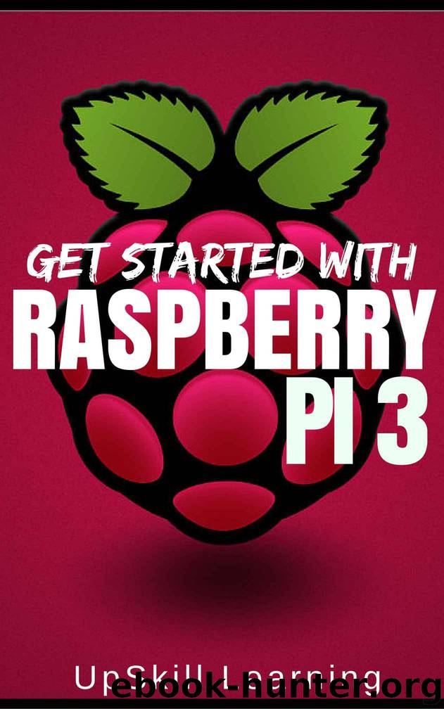 Raspberry Pi 3: Get Started With Raspberry Pi 3 - A Simple Guide To Understanding And Programming Raspberry Pi 3 (Raspberry Pi 3 User Guide, Python Programming, Mathematica Programming) by Learning UpSkill