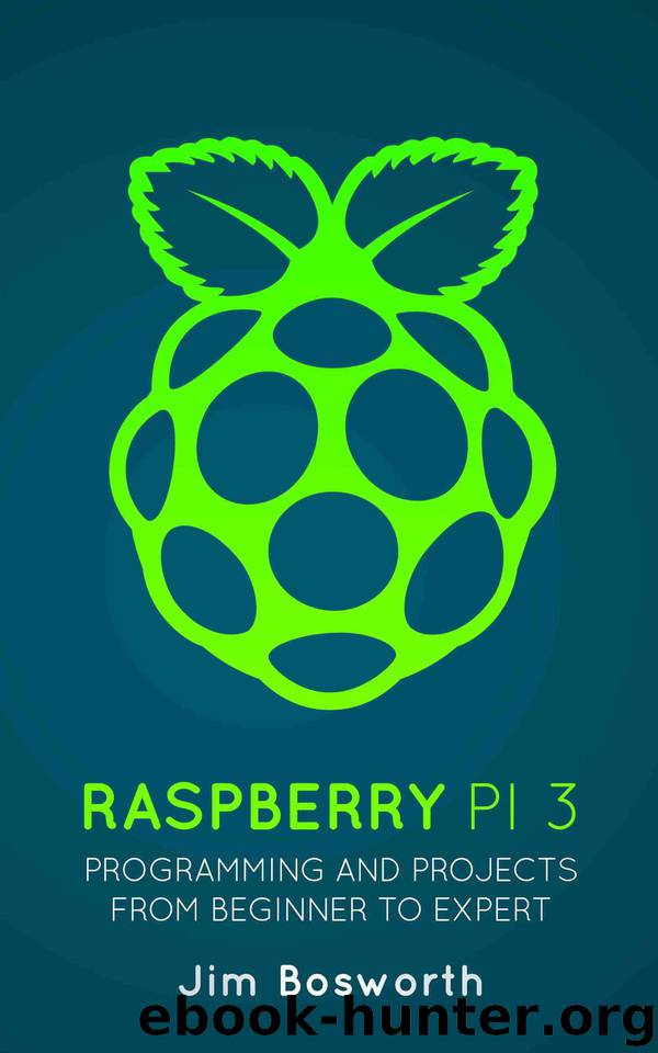 Raspberry Pi 3: Programming and Projects from Beginner to Expert by Bosworth Jim