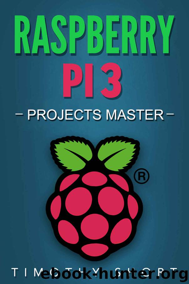 Raspberry Pi 3: Projects Master by Timothy Short