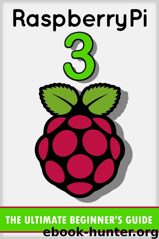 Raspberry Pi 3: The Ultimate Beginner’s Guide! (Raspberry Pi 3) by Johansen Andrew