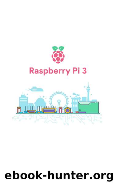 Raspberry Pi 3: The Ultimate Guide to the World of Raspberry Pi 3, Python, Programming, Micro Computer ( Simple Step By Step Guide for Beginners, Raspberry Pi 3 for Dummies, Raspberry Pi 3 Projects) by Jake Smith & Jake Smith