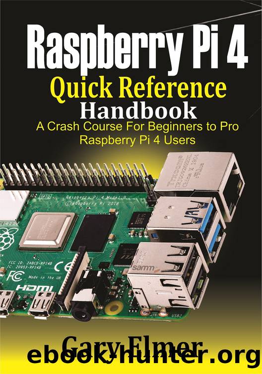 Raspberry Pi 4 Quick Reference Handbook: A Crash Course for Beginners to Pro Raspberry Pi 4 Users by Elmer Gary & Elmer Gary