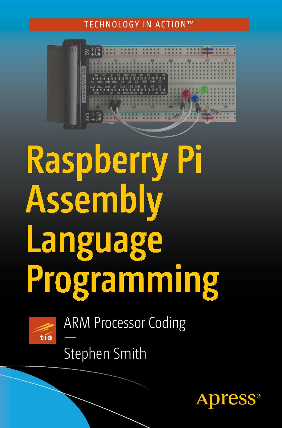 Raspberry Pi Assembly Language Programming by Stephen Smith