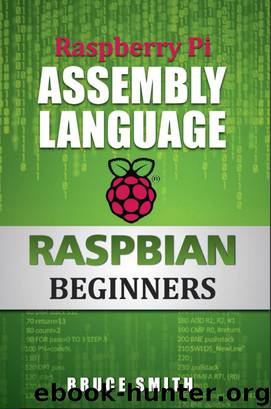 Raspberry Pi Assembly Language RASPBIAN Beginners by Bruce Smith