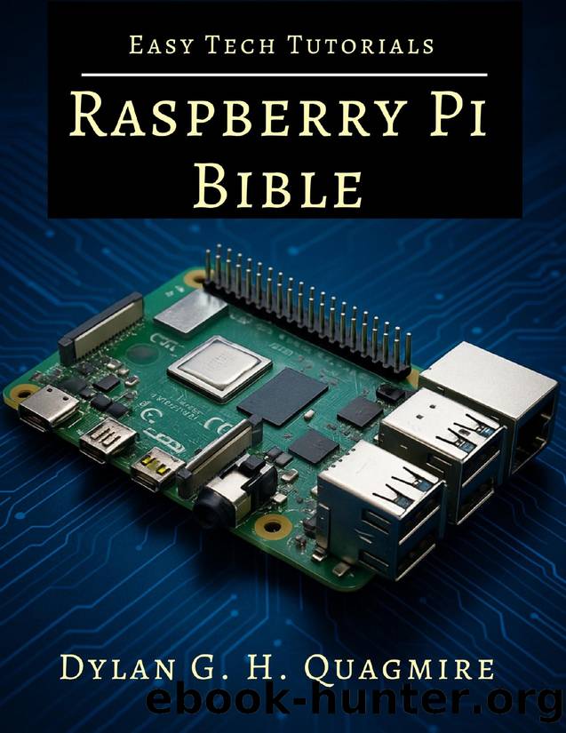 Raspberry Pi Bible: The Ultimate Project & Programming Guide for Beginners (Tech Tips and Information for Beginners and Programmers Book 13) by Quagmire Dylan G. H