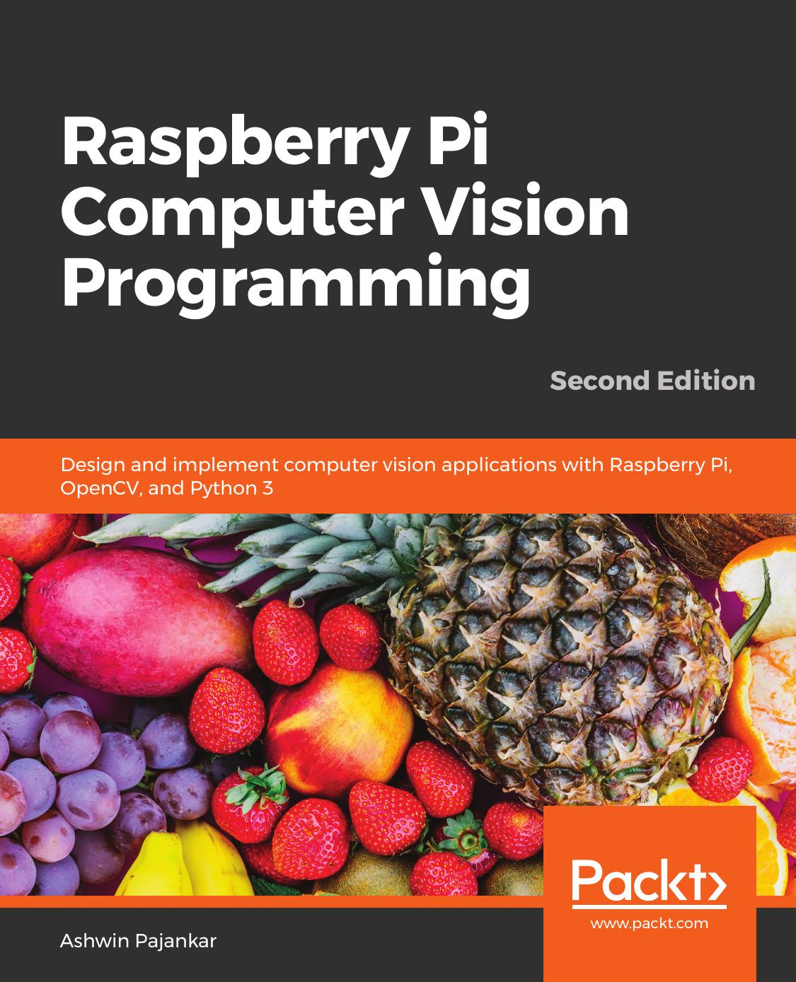 Raspberry Pi Computer Vision Programming: Design and implement computer vision applications with Raspberry Pi, OpenCV, and Python 3 by Ashwin Pajankar