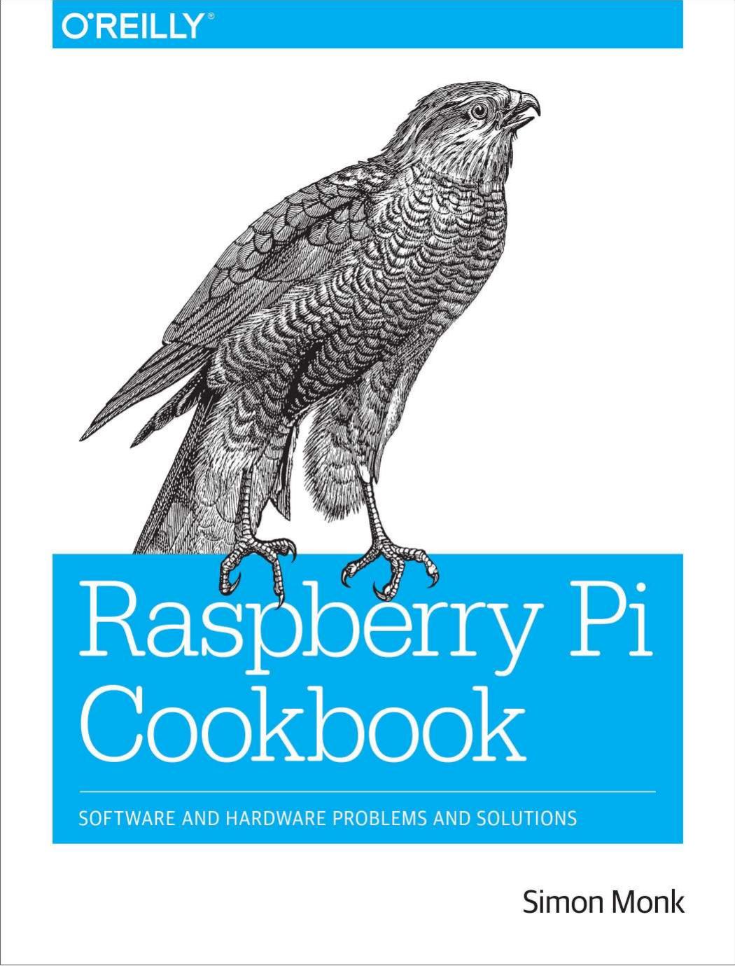Raspberry Pi Cookbook: Software and Hardware Problems and Solutions by Simon Monk