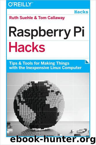 Raspberry Pi Hacks by Ruth Suehle & Tom Callaway