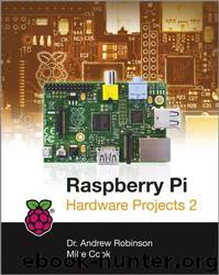 Raspberry Pi Hardware Projects 2 by Andrew Robinson; Mike Cook