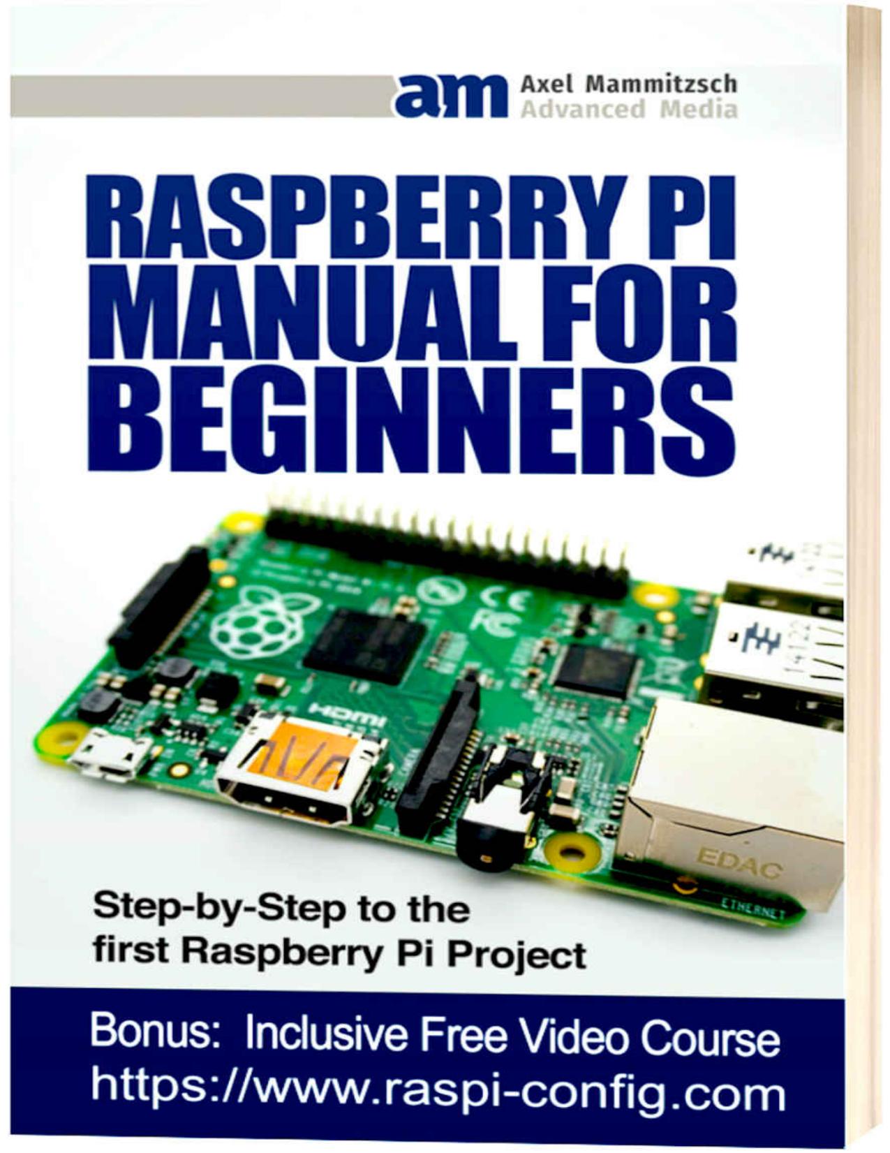 Raspberry Pi Manual for Beginners: Step-by-Step Guide to the first Raspberry Pi Project by Axel Mammitzsch