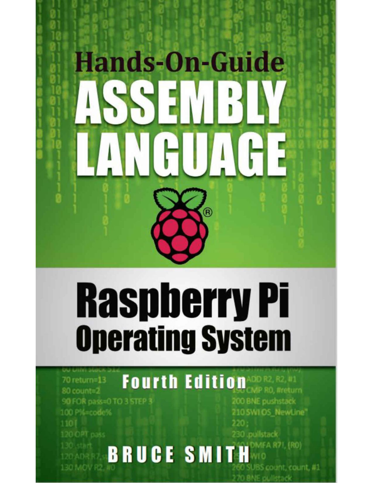 Raspberry Pi Operating System Assembly Language: Hands-On-Guide by Bruce Smith