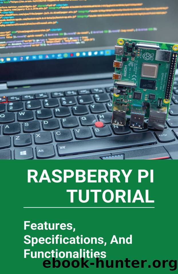 Raspberry Pi Tutorial: Features, Specifications, And Functionalities: Getting Started With Raspberry Pi Zero by Baldwyn Rod