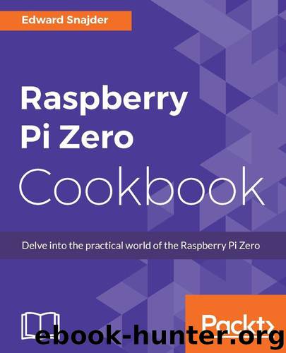Raspberry Pi Zero Cookbook by Snajder Edward