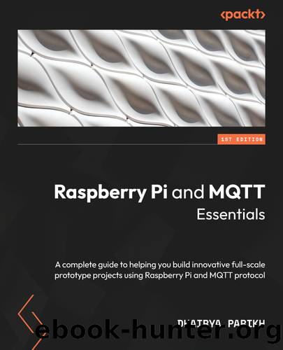Raspberry Pi and MQTT Essentials by Dhairya Parikh