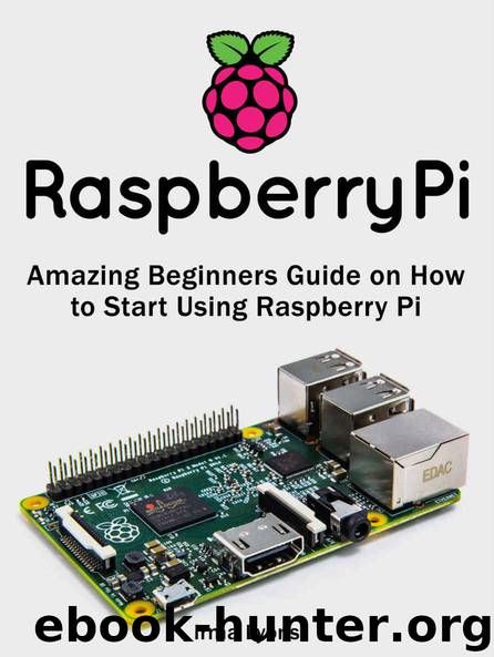 Raspberry Pi: Amazing Beginners Guide on How to Start Using Raspberry Pi (Raspberry Pi, Raspberry Pi books, Raspberry Pi projects) by Irma Lyons