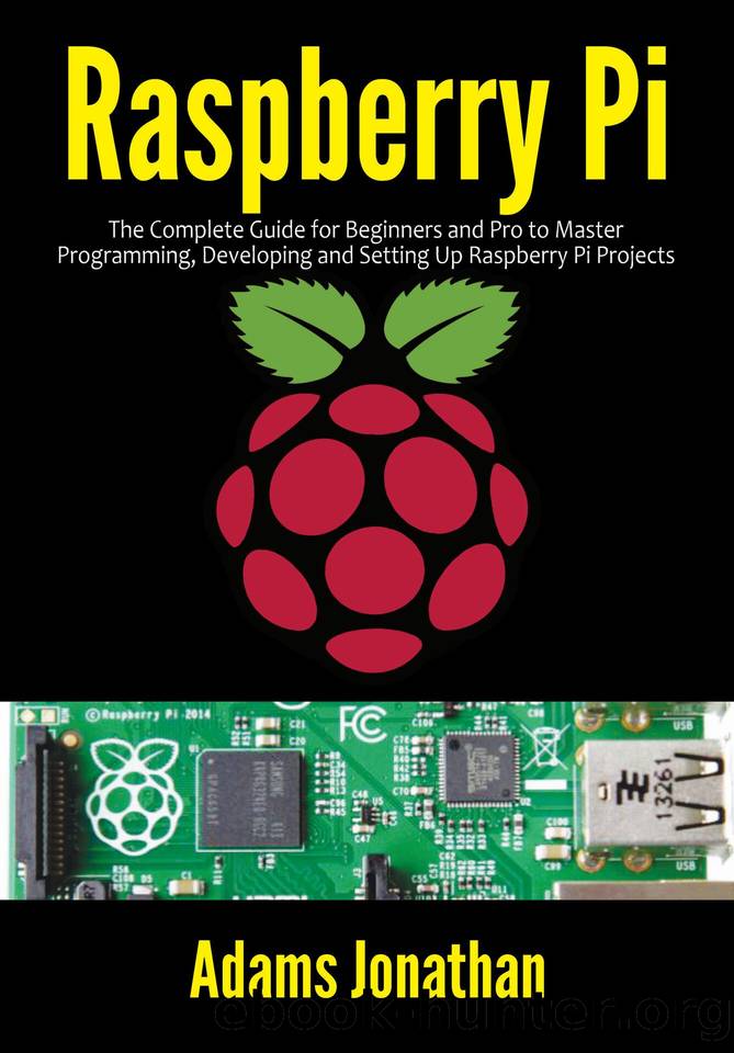 Raspberry Pi: The Complete Guide for Beginners and Pro to Master Programming, Developing and Setting up Raspberry Pi Projects by Jonathan Adams